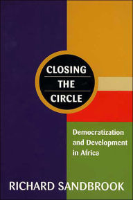 Title: Closing the Circle: Democratization and Development in Africa, Author: Richard Sandbrook