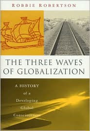 Title: The Three Waves of Globalization: A History of a Developing Global Consciousness, Author: Robert Robertson
