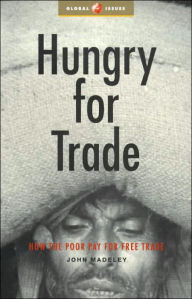 Title: Hungry for Trade: How the Poor Pay for Free Trade, Author: John Madeley