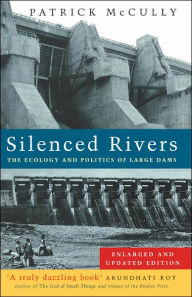 Title: Silenced Rivers: The Ecology and Politics of Large Dams, Author: Patrick McCully