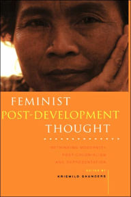 Title: Feminist Post-Development Thought: Rethinking Modernity, Post-Colonialism and Representation, Author: Kriemild Saunders