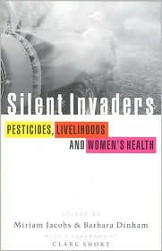 Title: Silent Invaders: Pesticides, Livelihoods, and Women's Health, Author: Miriam Jacobs