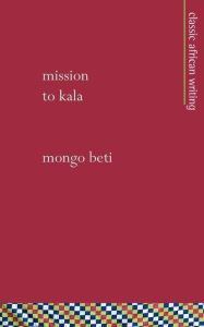 Title: Mission to Kala, Author: Mongo Beti