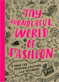 Title: My Wonderful World of Fashion: A Book for Drawing, Creating and Dreaming, Author: Nina Chakrabarti