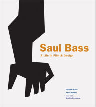 Title: Saul Bass: A Life in Film and Design, Author: Jennifer Bass