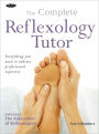 Complete Reflexology Tutor: Everything You Need to Achieve Professional