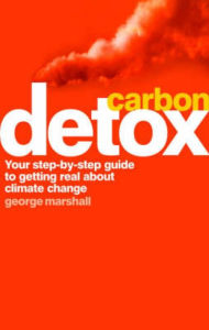 Title: Carbon Detox: Your step-by-step guide to getting real about climate change, Author: George Marshall