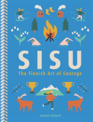 Title: Sisu: The Finnish Art of Courage, Author: Joanna Nylund