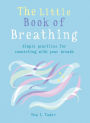 The Little Book of Breathing: Breathe your way to a happier and healthier life