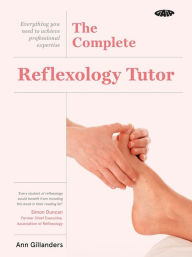 Title: The Complete Reflexology Tutor: Everything you need to achieve professional expertise, Author: Ann Gillanders