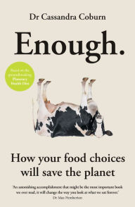 Download ebook from books google Enough: How your food choices will save the planet CHM 9781856754385 by Cassandra Coburn