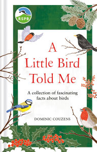 Title: RSPB A Little Bird Told Me: A collection of fascinating facts about birds, Author: RSPB