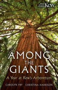 Title: Among the Giants: A Year at Kew's Arboretum (Royal Botanic Gardens, Kew), Author: Carolyn Fry