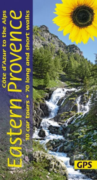 Eastern Provence Sunflower Walking Guide: Cote D'Azur to the Alps: 70 long and short walks with detailed maps and GPS; 10 car tours with pull-out map
