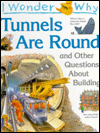 Title: I Wonder Why Tunnels Are Round and Other Questions about Building, Author: Steve Parker