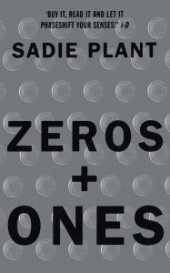Title: Zeros and Ones: Digital Women and the New Technoculture, Author: Sadie Plant