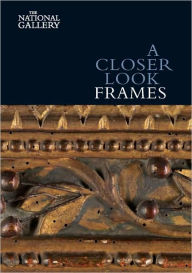 Title: A Closer Look: Frames, Author: Nicholas Penny