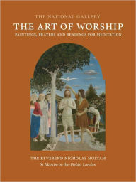 Title: The Art of Worship: Paintings, Prayers, and Readings for Meditation, Author: Nicholas Holtam