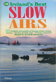 Title: 110 Ireland's Best Slow Airs, Author: Hal Leonard Corp.