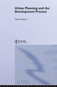 Title: Urban Planning And The Development Process, Author: David Adams