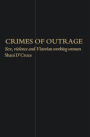 Crimes Of Outrage: Sex, Violence, and Victorian Working Women