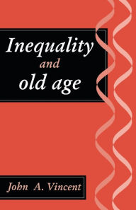 Title: Inequality And Old Age, Author: John A Vincent
