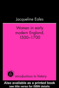 Title: Women In Early Modern England, 1500-1700 / Edition 1, Author: Jacqueline Eales