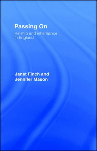 Title: Passing On: Kinship and Inheritance in England / Edition 1, Author: Janet Finch