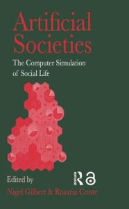 Title: Artificial Societies: The Computer Simulation Of Social Life / Edition 1, Author: Nigel Gilbert University of Surrey; Rosaria Conte National Research Council of Italy.