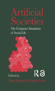 Title: Artificial Societies: The Computer Simulation Of Social Life / Edition 1, Author: Nigel Gilbert University of Surrey; Rosaria Conte National Research Council of Italy.