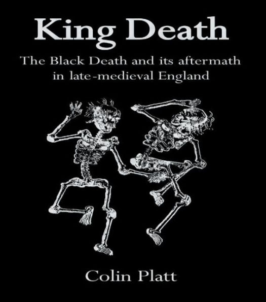 King Death: The Black Death And Its Aftermath Late-Medieval England