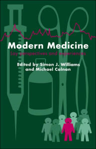 Title: Modern Medicine: Lay Perspectives And Experiences / Edition 1, Author: Simon J. Williams