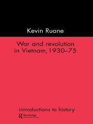Title: War and Revolution in Vietnam / Edition 1, Author: Kevin Ruane