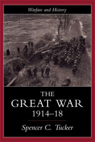 Title: The Great War, 1914-1918, Author: Spencer Tucker