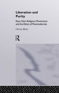 Title: Liberation and Purity: Race, New Religious Movements and the Ethics of Postmodernity / Edition 1, Author: Chetan Bhatt