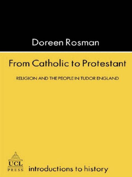 From Catholic To Protestant: Religion and the People in Tudor and Stuart England / Edition 1