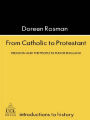 From Catholic To Protestant: Religion and the People in Tudor and Stuart England / Edition 1