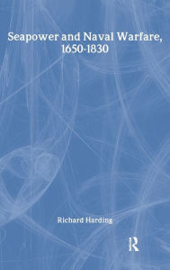 Title: Seapower and Naval Warfare, 1650-1830, Author: Dr Richard Harding