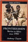 Title: Frontiersmen: Warfare In Africa Since 1950 / Edition 1, Author: Anthony Clayton