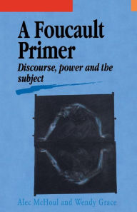 Title: A Foucault Primer: Discourse, Power And The Subject, Author: Alec McHoul