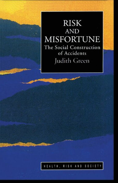 Risk And Misfortune: The Social Construction Of Accidents / Edition 1