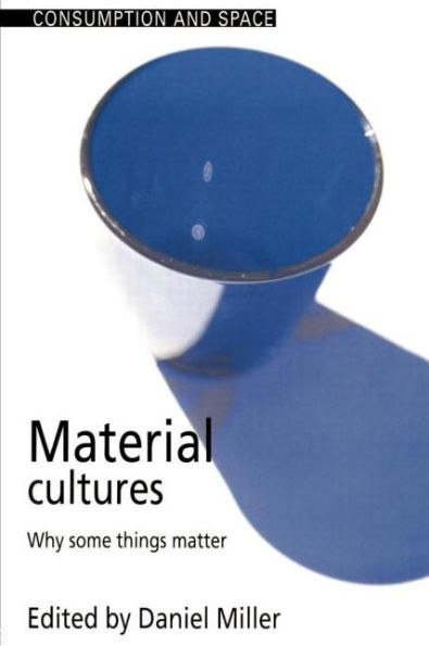 Material Cultures: Why Some Things Matter / Edition 1