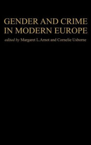 Title: Gender And Crime In Modern Europe / Edition 1, Author: Meg Arnot