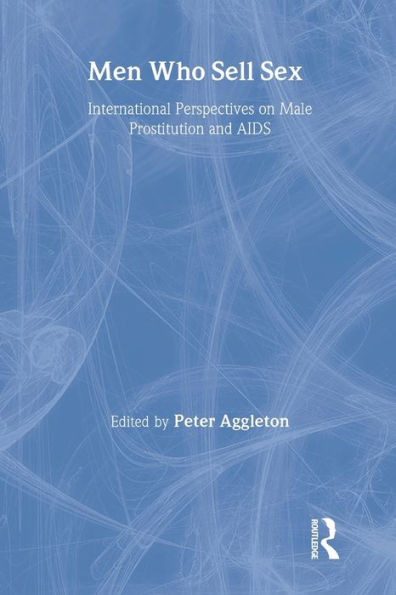 Men Who Sell Sex: International Perspectives on Male Prostitution and HIV/AIDS / Edition 1