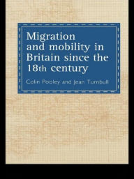 Title: Migration And Mobility In Britain Since The Eighteenth Century, Author: Colin Pooley