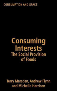 Title: Consuming Interests: The Social Provision of Foods / Edition 1, Author: Andrew Flynn