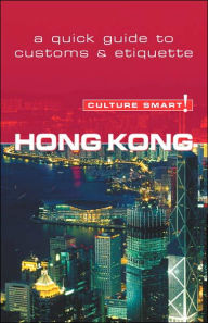 Title: Culture Smart! Hong Kong: A Quick Guide to Customs and Etiquette, Author: Clare Vickers