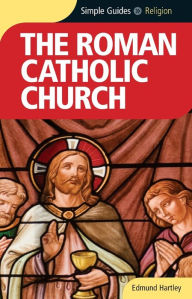 Title: Roman Catholic Church - Simple Guides, Author: Edmund Hartley