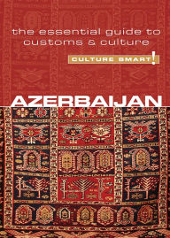 Title: Azerbaijan - Culture Smart!: The Essential Guide to Customs & Culture, Author: Nikki Kazimova