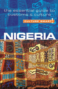 Title: Nigeria - Culture Smart!: The Essential Guide to Customs & Culture, Author: Diane Lemieux